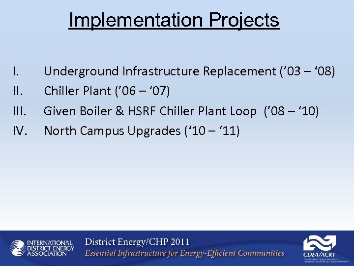 Implementation Projects I. III. IV. Underground Infrastructure Replacement (’ 03 – ‘ 08) Chiller