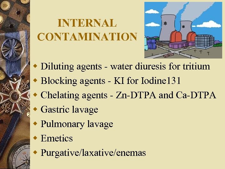 INTERNAL CONTAMINATION w Diluting agents - water diuresis for tritium w Blocking agents -