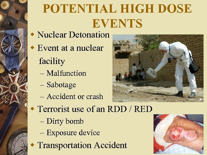 POTENTIAL HIGH DOSE EVENTS w Nuclear Detonation w Event at a nuclear facility –
