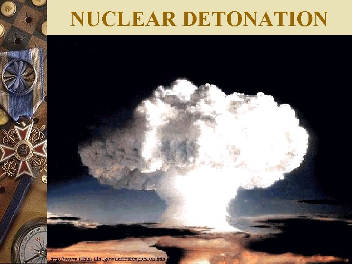 NUCLEAR DETONATION http: //www. remm. nlm. gov/nuclearexplosion. htm 