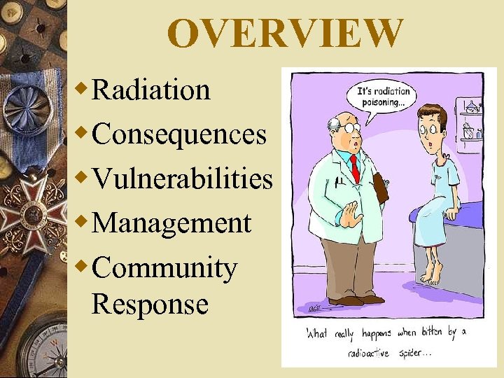 OVERVIEW w. Radiation w. Consequences w. Vulnerabilities w. Management w. Community Response 