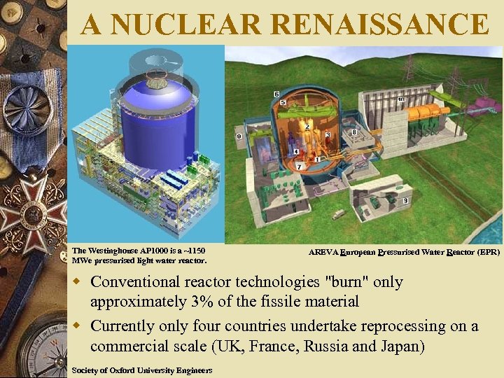 A NUCLEAR RENAISSANCE The Westinghouse AP 1000 is a ~1150 MWe pressurised light water