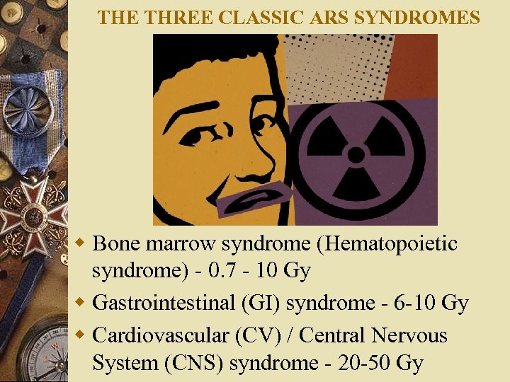 THE THREE CLASSIC ARS SYNDROMES w Bone marrow syndrome (Hematopoietic syndrome) - 0. 7