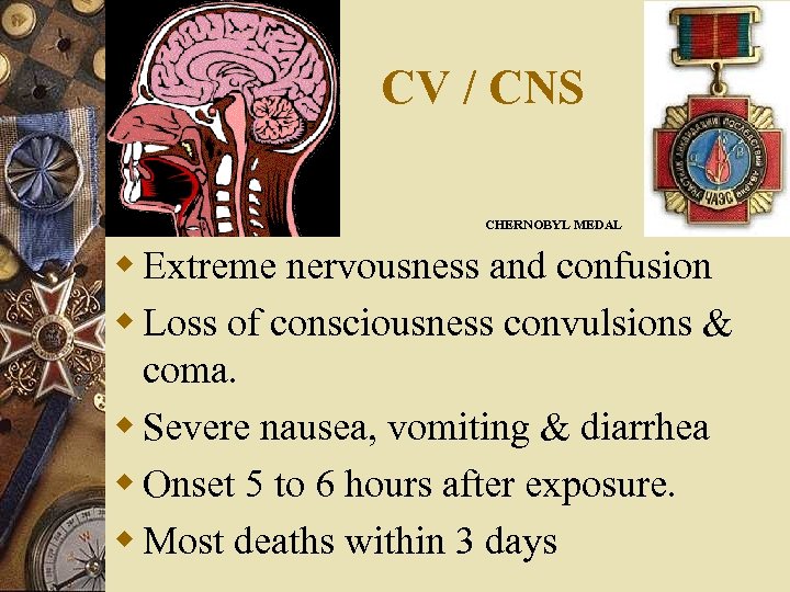 CV / CNS CHERNOBYL MEDAL w Extreme nervousness and confusion w Loss of consciousness