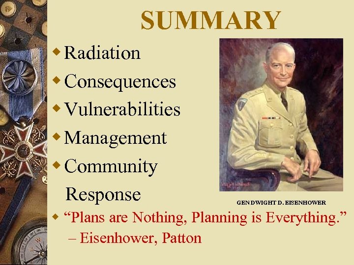 SUMMARY w Radiation w Consequences w Vulnerabilities w Management w Community Response GEN DWIGHT