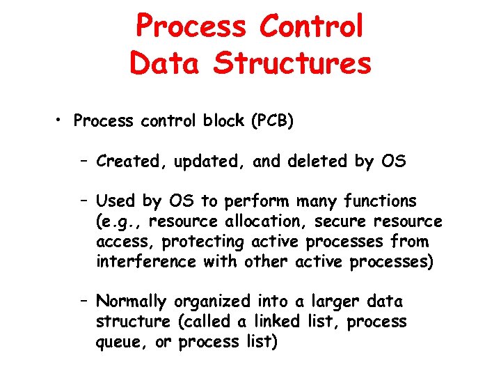 Process Control Data Structures • Process control block (PCB) – Created, updated, and deleted