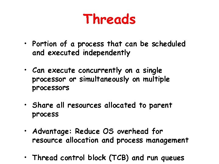 Threads • Portion of a process that can be scheduled and executed independently •