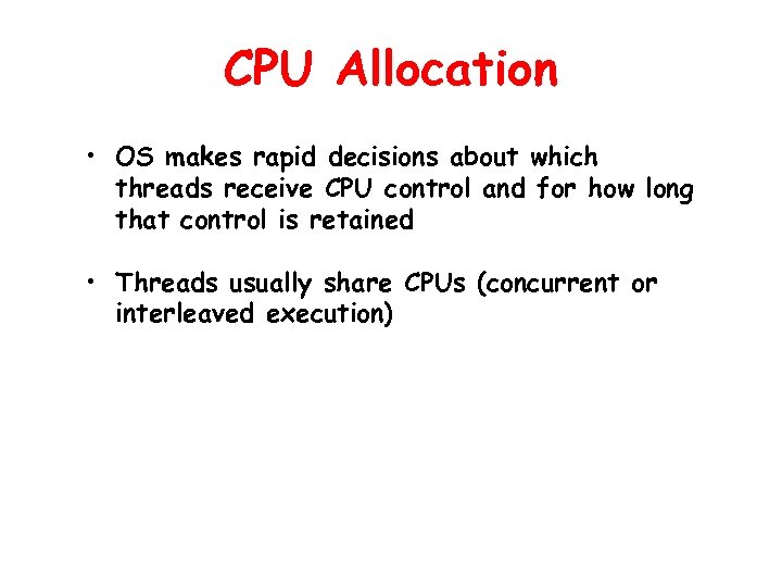 CPU Allocation • OS makes rapid decisions about which threads receive CPU control and