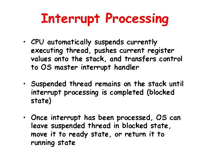 Interrupt Processing • CPU automatically suspends currently executing thread, pushes current register values onto