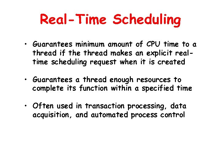 Real-Time Scheduling • Guarantees minimum amount of CPU time to a thread if the