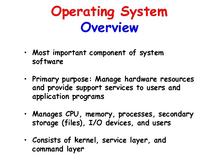 Operating System Overview • Most important component of system software • Primary purpose: Manage