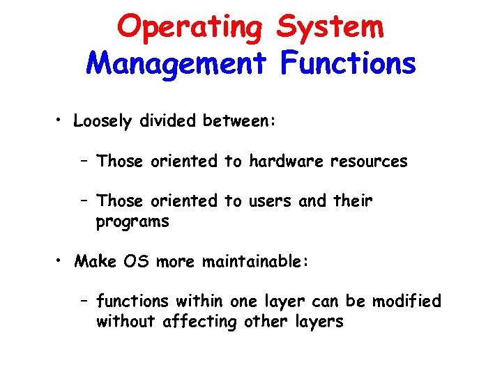 Operating System Management Functions • Loosely divided between: – Those oriented to hardware resources