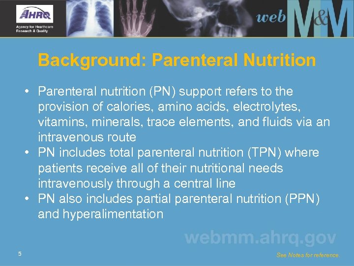Background: Parenteral Nutrition • Parenteral nutrition (PN) support refers to the provision of calories,