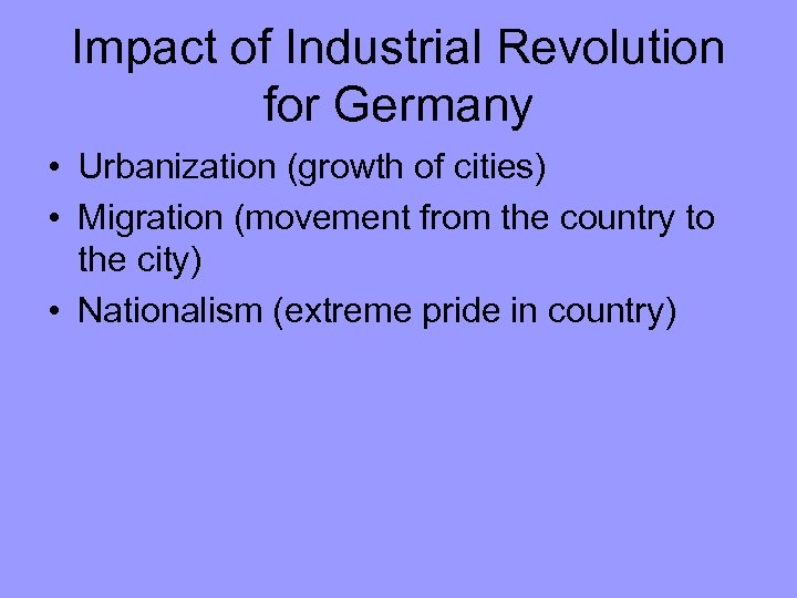 Impact of Industrial Revolution for Germany • Urbanization (growth of cities) • Migration (movement