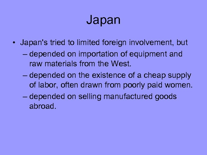 Japan • Japan's tried to limited foreign involvement, but – depended on importation of