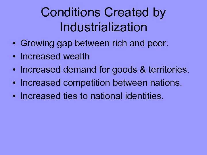 Conditions Created by Industrialization • • • Growing gap between rich and poor. Increased