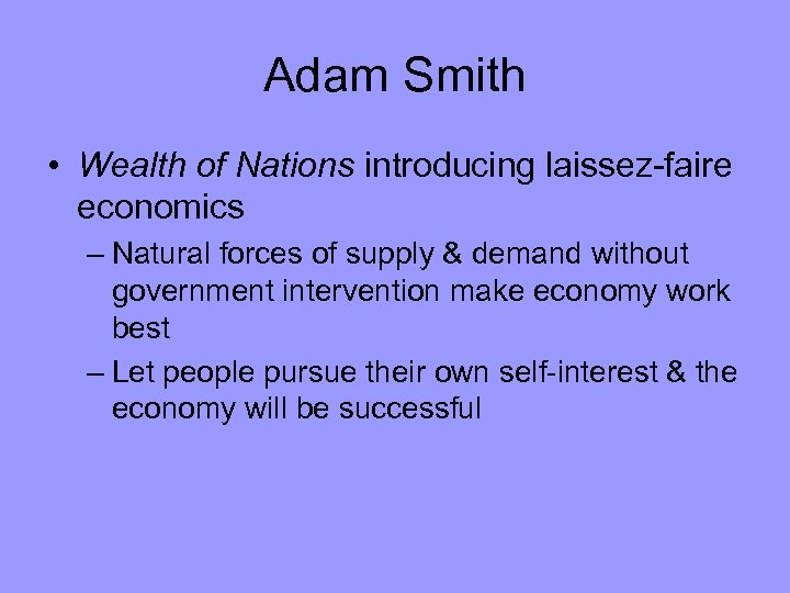 Adam Smith • Wealth of Nations introducing laissez-faire economics – Natural forces of supply
