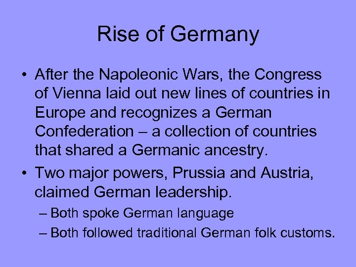 Rise of Germany • After the Napoleonic Wars, the Congress of Vienna laid out