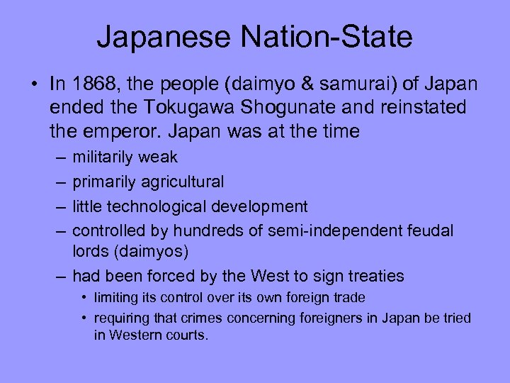 Japanese Nation-State • In 1868, the people (daimyo & samurai) of Japan ended the