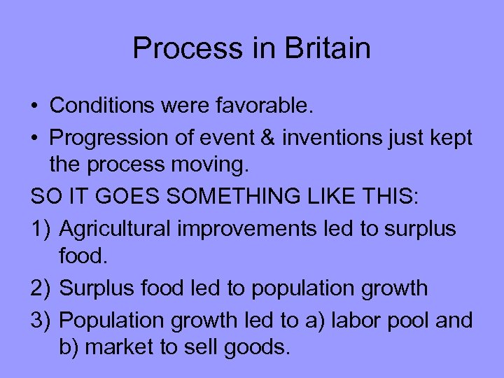Process in Britain • Conditions were favorable. • Progression of event & inventions just