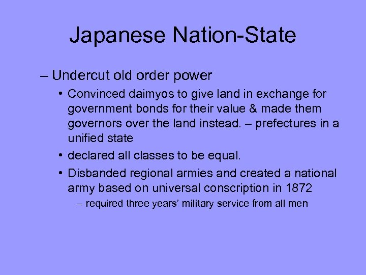 Japanese Nation-State – Undercut old order power • Convinced daimyos to give land in