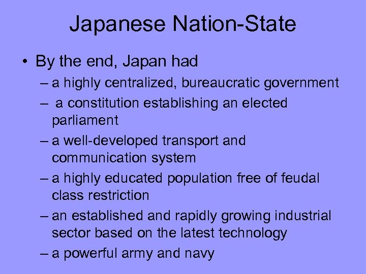 Japanese Nation-State • By the end, Japan had – a highly centralized, bureaucratic government