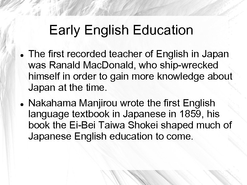 Early English Education The first recorded teacher of English in Japan was Ranald Mac.