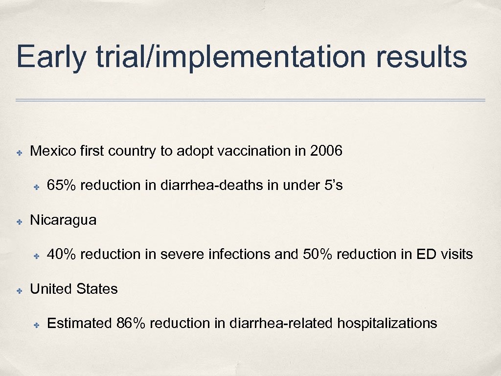 Early trial/implementation results ✤ Mexico first country to adopt vaccination in 2006 ✤ ✤