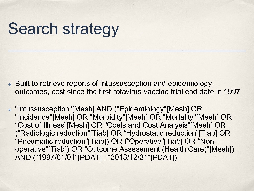 Search strategy ✤ ✤ Built to retrieve reports of intussusception and epidemiology, outcomes, cost