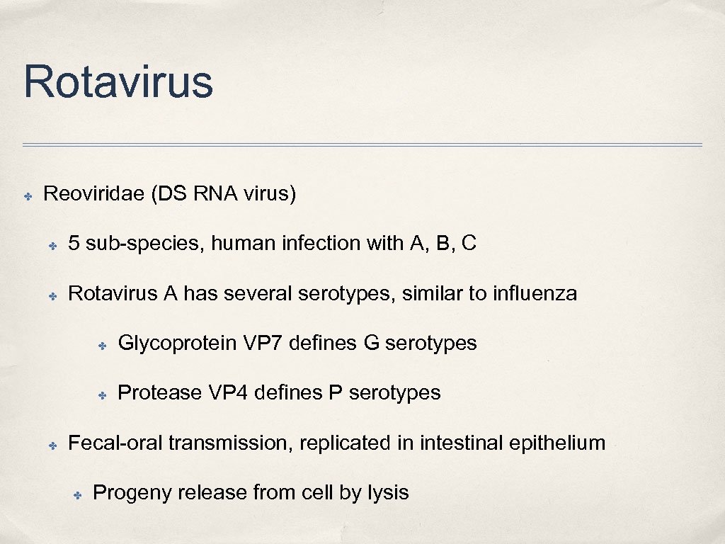 Rotavirus ✤ Reoviridae (DS RNA virus) ✤ 5 sub-species, human infection with A, B,