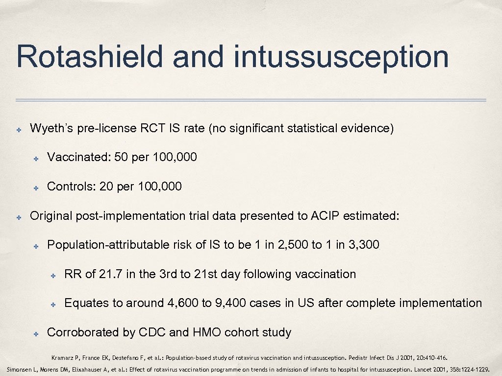 Rotashield and intussusception ✤ Wyeth’s pre-license RCT IS rate (no significant statistical evidence) ✤