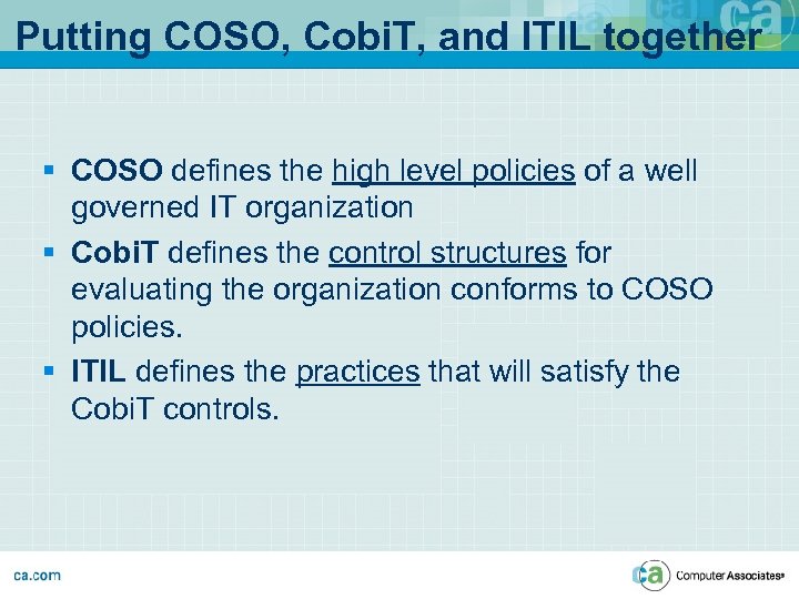 Putting COSO, Cobi. T, and ITIL together § COSO defines the high level policies
