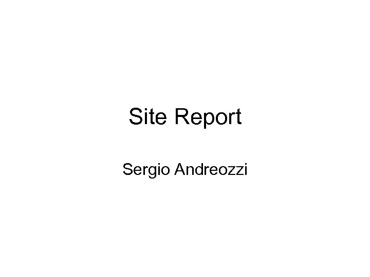 Site Report Sergio Andreozzi 