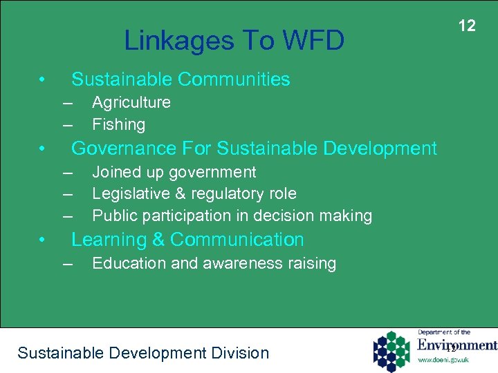 12 Linkages To WFD • Sustainable Communities – – • Governance For Sustainable Development