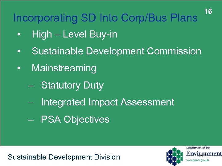 16 Incorporating SD Into Corp/Bus Plans • High – Level Buy-in • Sustainable Development