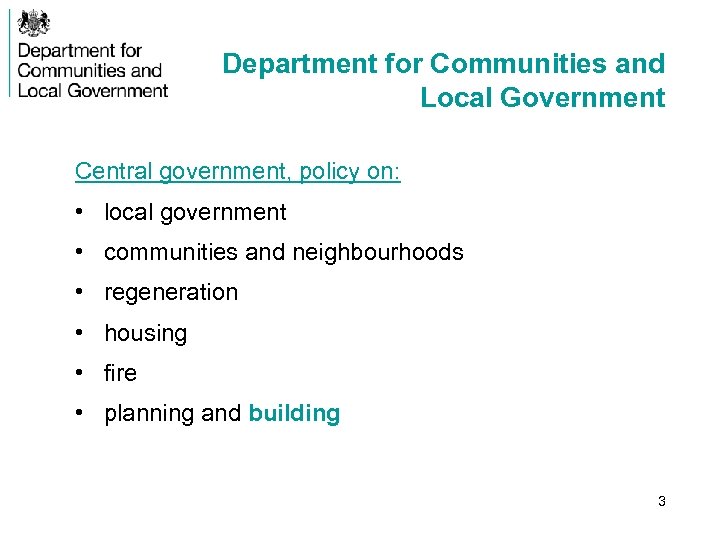 Department for Communities and Local Government Central government, policy on: • local government •