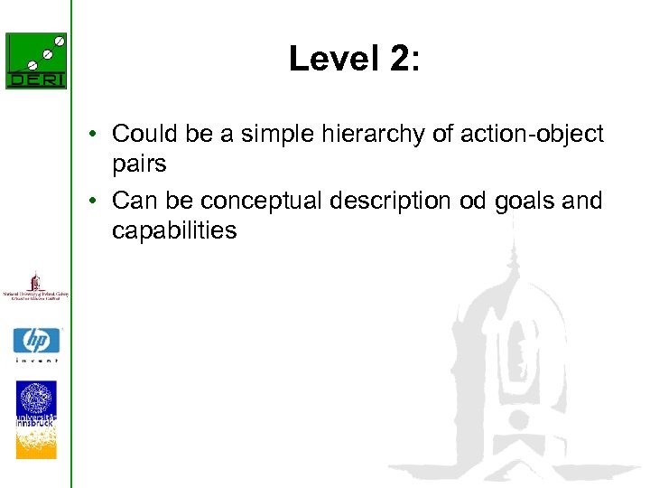 Level 2: • Could be a simple hierarchy of action-object pairs • Can be