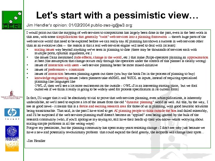 Let's start with a pessimistic view… Jim Hendler's opinion: 01/02/2004 public-sws-ig@w 3. org: I