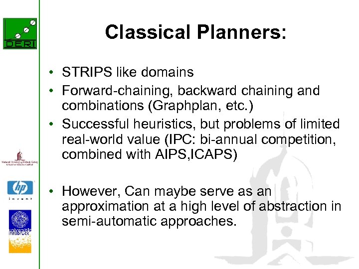 Classical Planners: • STRIPS like domains • Forward-chaining, backward chaining and combinations (Graphplan, etc.