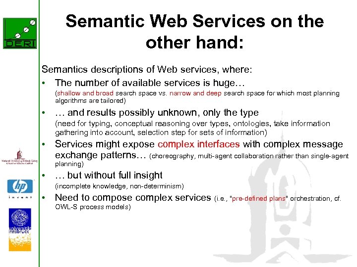 Semantic Web Services on the other hand: Semantics descriptions of Web services, where: •