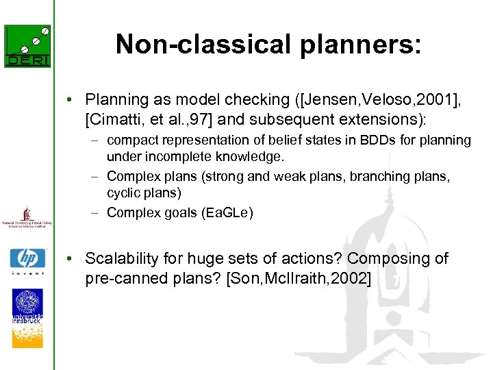 Non-classical planners: • Planning as model checking ([Jensen, Veloso, 2001], [Cimatti, et al. ,