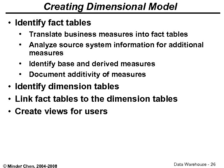 Creating Dimensional Model • Identify fact tables • Translate business measures into fact tables