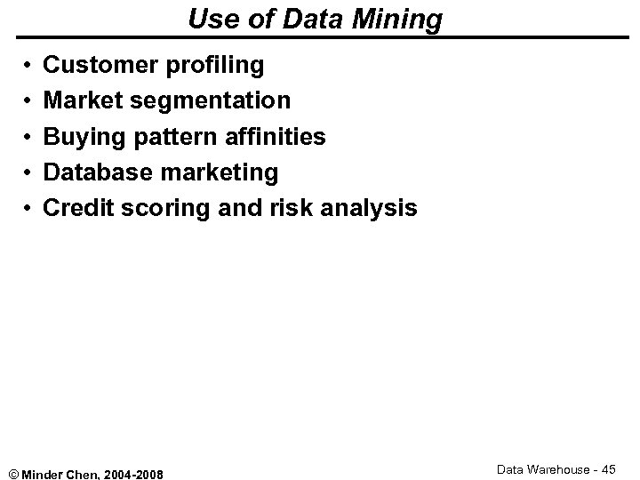 Use of Data Mining • • • Customer profiling Market segmentation Buying pattern affinities