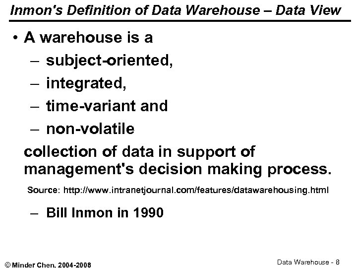 Inmon's Definition of Data Warehouse – Data View • A warehouse is a –