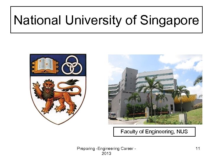 National University of Singapore Faculty of Engineering, NUS Preparing -Engineering Career 2013 11 