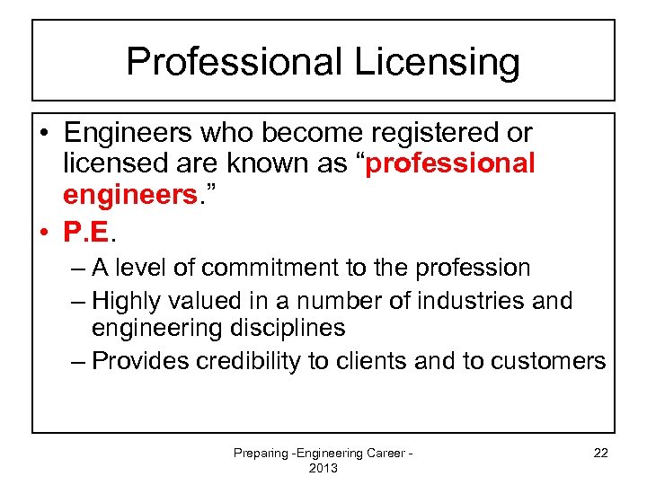 Professional Licensing • Engineers who become registered or licensed are known as “professional engineers.