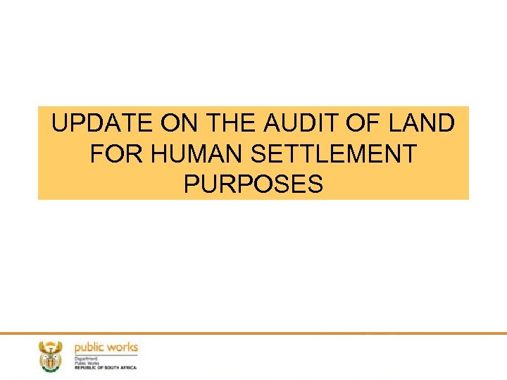 UPDATE ON THE AUDIT OF LAND FOR HUMAN SETTLEMENT PURPOSES 