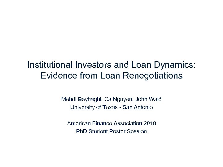 Institutional Investors and Loan Dynamics: Evidence from Loan Renegotiations Mehdi Beyhaghi, Ca Nguyen, John
