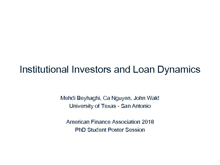 Institutional Investors and Loan Dynamics Mehdi Beyhaghi, Ca Nguyen, John Wald University of Texas