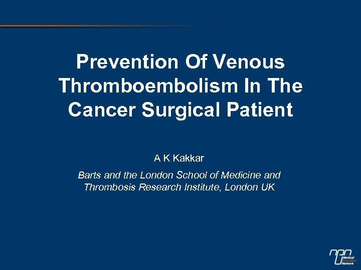 Prevention Of Venous Thromboembolism In The Cancer Surgical Patient A K Kakkar Barts and